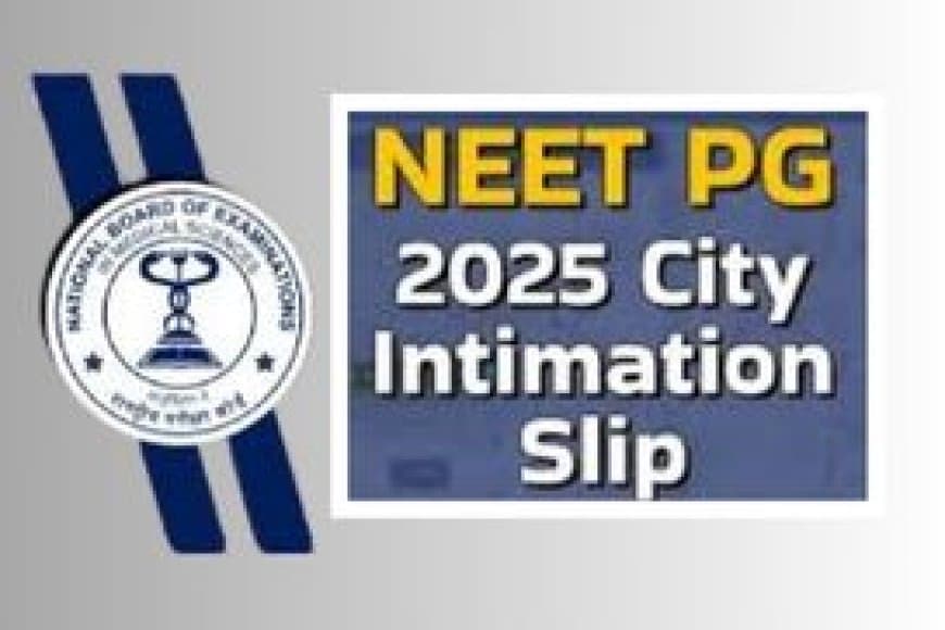 NEET PG 2025: एग्जाम सिटी स्लिप जारी, 3 अगस्त को होगी परीक्षा; ऐसे करें डाउनलोड तैयारी