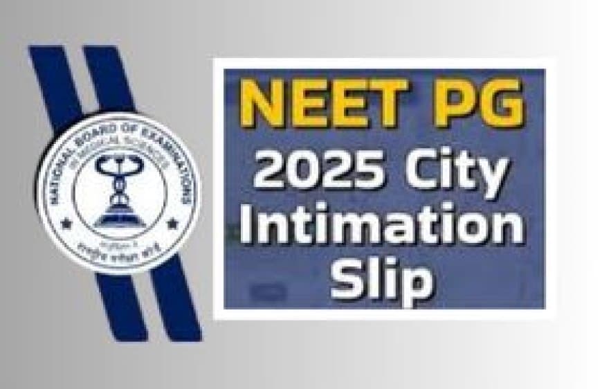 NEET PG 2025: एग्जाम सिटी स्लिप जारी, 3 अगस्त को होगी परीक्षा; ऐसे करें डाउनलोड तैयारी