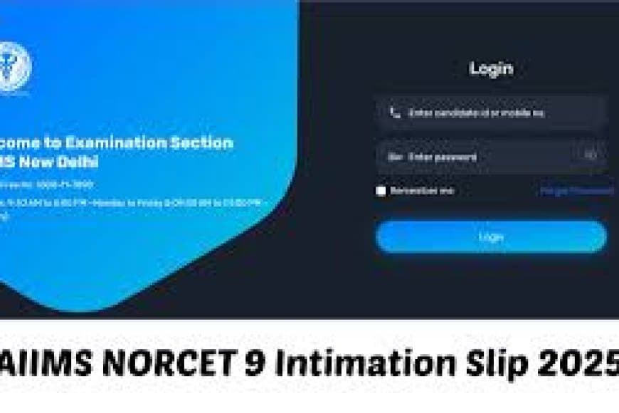 AIIMS NORCET 9 City Slip 2025: शहर सूचना पर्ची जारी, ऐसे करें डाउनलोड