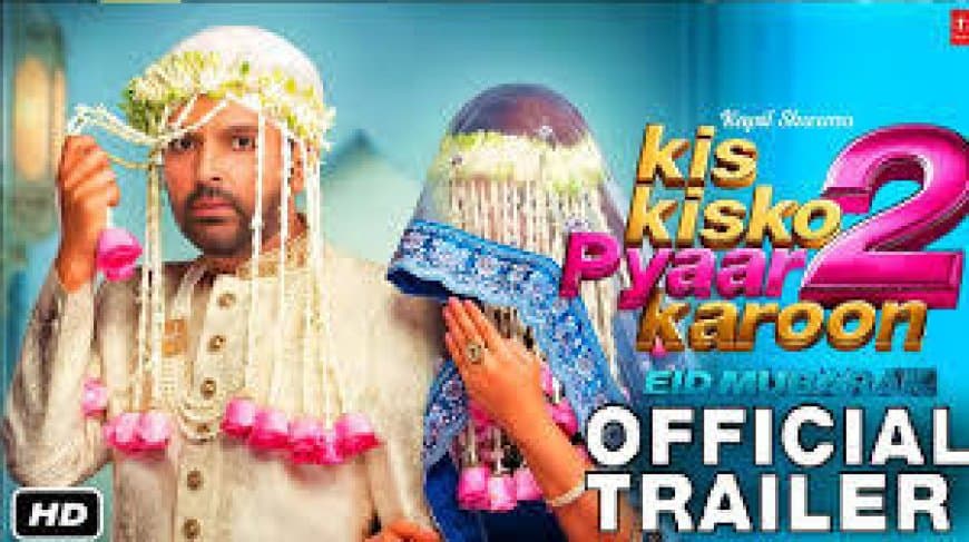 Kapil Sharma Kis Kisko Pyaar Karoon 2 Trailer Release Date | कपिल शर्मा की नई फिल्म का ट्रेलर आउट