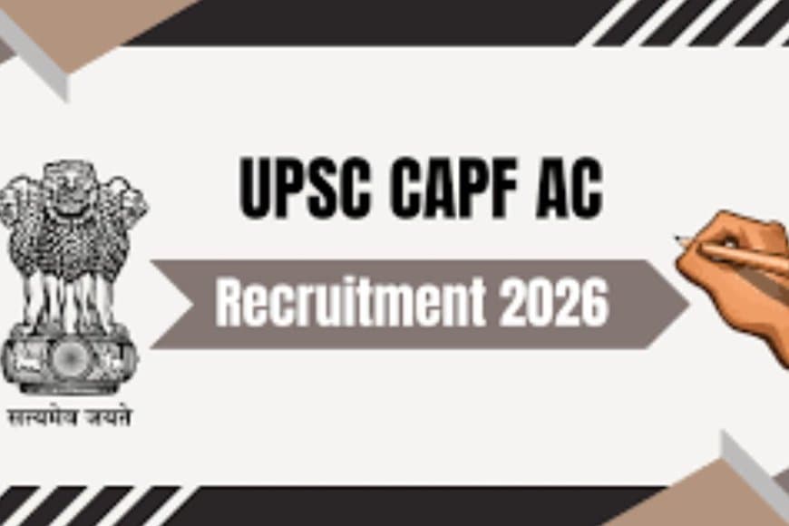 UPSC CAPF AC भर्ती 2026: सेना में अफसर बनने का मौका, 349 पदों के लिए नोटिफिकेशन जारी