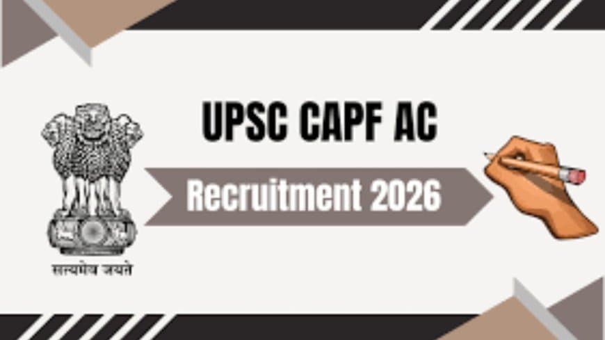 UPSC CAPF AC भर्ती 2026: सेना में अफसर बनने का मौका, 349 पदों के लिए नोटिफिकेशन जारी